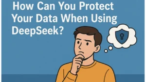 How Can You Protect Your Data When Using DeepSeek​